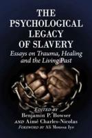 Psychological Legacy of Slavery: Essays on Trauma, Healing and the Living Past