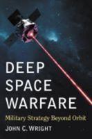 Deep Space Warfare: Military Strategy Beyond Orbit