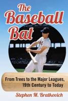Baseball Bat: From Trees to the Major Leagues, 19th Century to Today