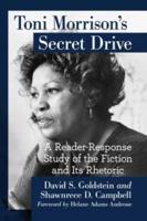 Toni Morrison's Secret Drive: A Reader-Response Study of the Fiction and Its Rhetoric