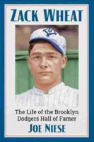 Zack Wheat: The Life of the Brooklyn Dodgers Hall of Famer