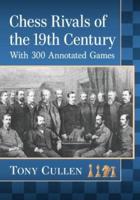 Chess Rivals of the 19th Century: With 300 Annotated Games