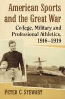 American Sports and the Great War:  College, Military and Professional Athletics, 1916-1919
