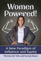 Women Powered!: A New Paradigm of Influence and Equity