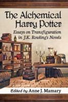 Alchemical Harry Potter: Essays on Transfiguration in J.K. Rowling's Novels