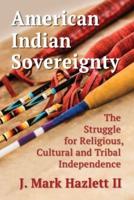 American Indian Sovereignty: The Struggle for Religious, Cultural and Tribal Independence