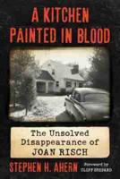 Kitchen Painted in Blood: The Unsolved Disappearance of Joan Risch
