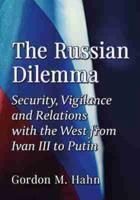 Russian Dilemma: Security, Vigilance and Relations with the West from Ivan III to Putin