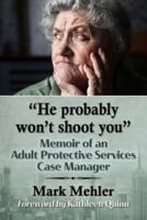 "He probably won't shoot you": Memoir of an Adult Protective Services Case Manager