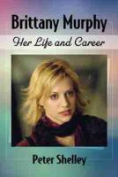 Brittany Murphy: Her Life and Career