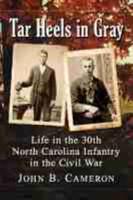 Tar Heels in Gray: Life in the 30th North Carolina Infantry in the Civil War