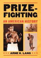 Prizefighting: An American History