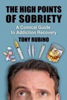 High Points of Sobriety: A Comical Guide to Addiction Recovery