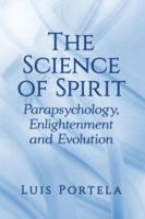 Science of Spirit: Parapsychology, Enlightenment and Evolution