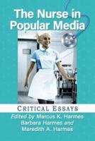 Nurse in Popular Media: Critical Essays
