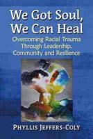 We Got Soul, We Can Heal: Overcoming Racial Trauma Through Leadership, Community and Resilience