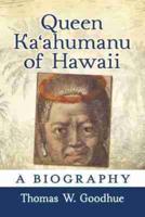 Queen Kaʻahumanu of Hawaii: A Biography