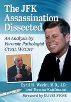 JFK Assassination Dissected: An Analysis by Forensic Pathologist Cyril Wecht