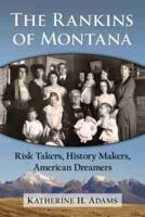 Rankins of Montana: Risk Takers, History Makers, American Dreamers