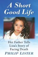 Short Good Life: Her Father Tells Liza's Story of Facing Death