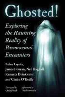 Ghosted!: Exploring the Haunting Reality of Paranormal Encounters