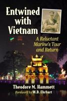 Entwined with Vietnam: A Reluctant Marine's Tour and Return