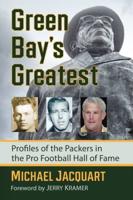 Green Bay's Greatest: Profiles of the Packers in the Pro Football Hall of Fame
