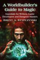 Worldbuilder's Guide to Magic: Essentials for Writers, Game Developers and Dungeon Masters