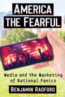 America the Fearful: Media and the Marketing of National Panics