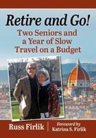 Retire and Go!: Two Seniors and a Year of Slow Travel on a Budget