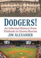 Dodgers!: An Informal History from Flatbush to Chavez Ravine