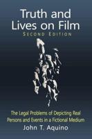 Truth and Lives on Film: The Legal Problems of Depicting Real Persons and Events in a Fictional Medium, 2d ed.
