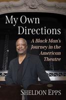 My Own Directions: A Black Man's Journey in the American Theatre