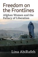 Freedom on the Frontlines: Afghan Women and the Fallacy of Liberation
