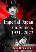 Imperial Japan on Screen, 1931-2022