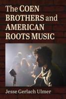 The Coen Brothers and American Roots Music