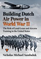 Building Dutch Air Power in World War II