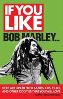 If You Like Bob Marley... Here Are Over 200 Bands, CDs, Films, and Other Oddities That You Will Love