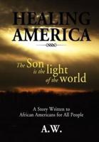 Healing America: A Story Written to African Americans for All People