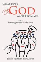 What Does God Want from Me?: Learning to Hear God's Voice