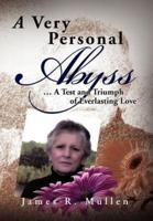 A Very Personal Abyss: . a Test and Triumph of Everlasting Love