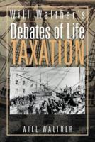 Will Walther's debates of Life - Taxation