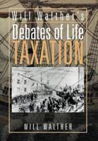 Will Walther's Debates of Life - Taxation