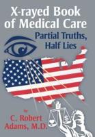 X-Rayed Book of Medical Care: Partial Truths, Half Lies