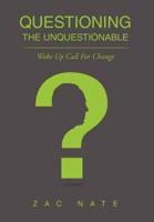 Questioning the Unquestionable: Wake Up Call for Change