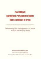 The Difficult Borderline Personality Patient Not So Difficult to Treat: Understanding Their Psychodynamics as a Guide to Successful and Satisfying Therapy