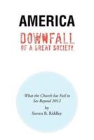 America Downfall Of A Great Society: What the Church has Fail to See Beyond 2012