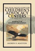 The Legal Eagles Guide for Children's Advocacy Centers Part III: Soaring for Advocacy and Justice
