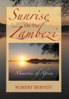 Sunrise on the Zambezi: Memories of Africa