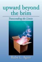 Upward Beyond the Brim: Transcending the Limits